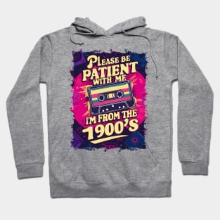 Please be patient with me, I'm from 1900s-Funny Retro Hoodie